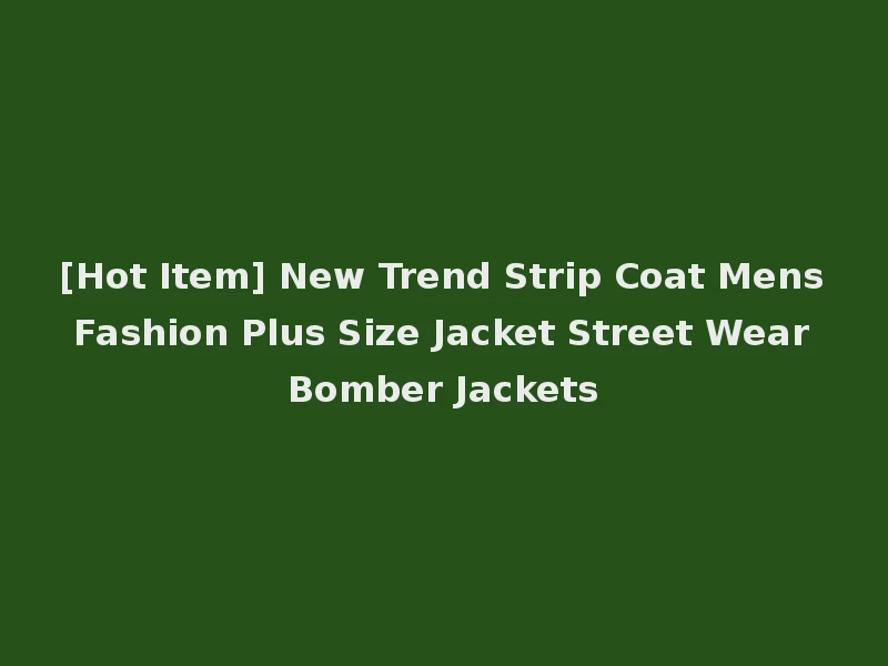 [Hot Item] New Trend Strip Coat Mens Fashion Plus Size Jacket Street Wear Bomber Jackets