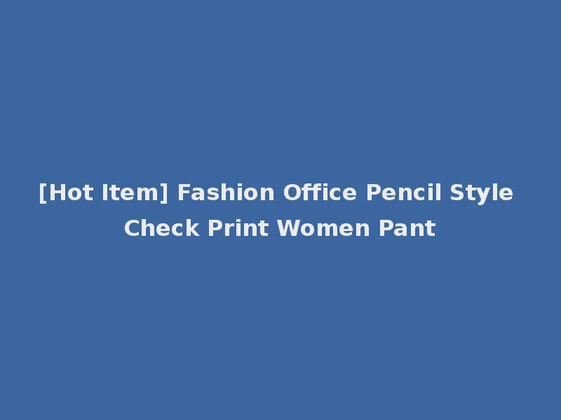 [Hot Item] Fashion Office Pencil Style Check Print Women Pant