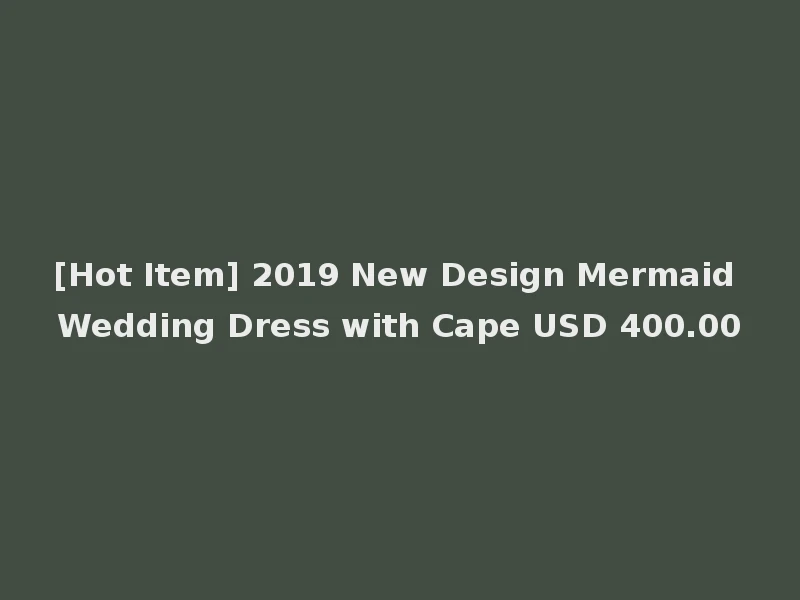 [Hot Item] 2019 New Design Mermaid Wedding Dress with Cape USD 400.00