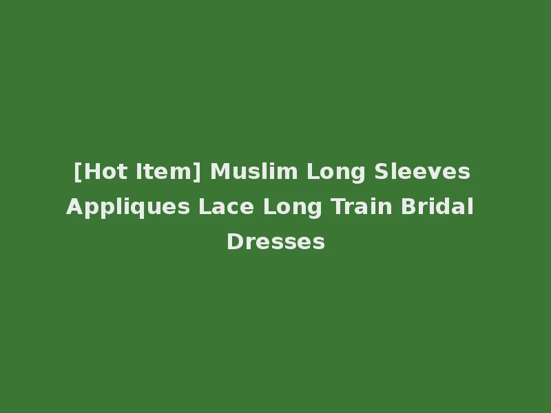 [Hot Item] Muslim Long Sleeves Appliques Lace Long Train Bridal Dresses