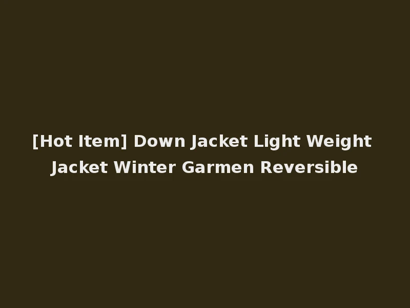 [Hot Item] Down Jacket Light Weight Jacket Winter Garmen Reversible