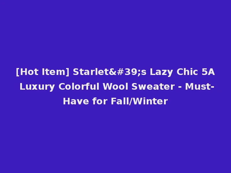 [Hot Item] Starlet's Lazy Chic 5A Luxury Colorful Wool Sweater - Must-Have for Fall/Winter