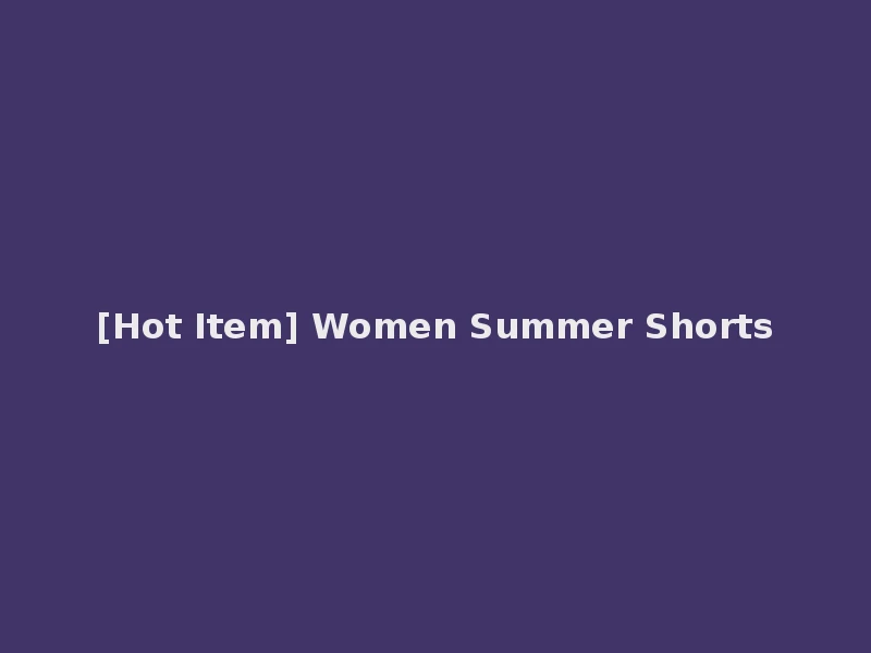 [Hot Item] Women Summer Shorts