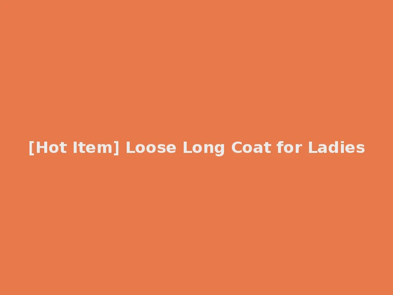 [Hot Item] Loose Long Coat for Ladies