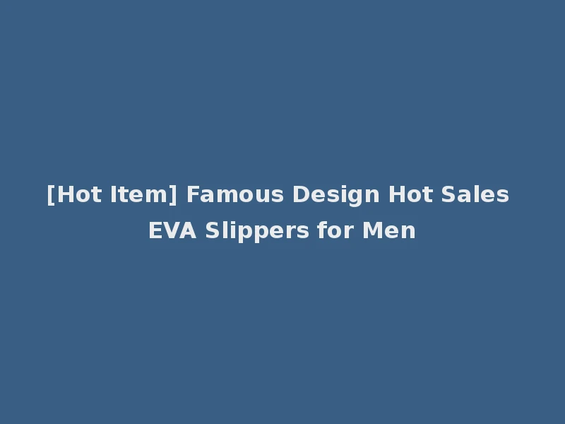 [Hot Item] Famous Design Hot Sales EVA Slippers for Men