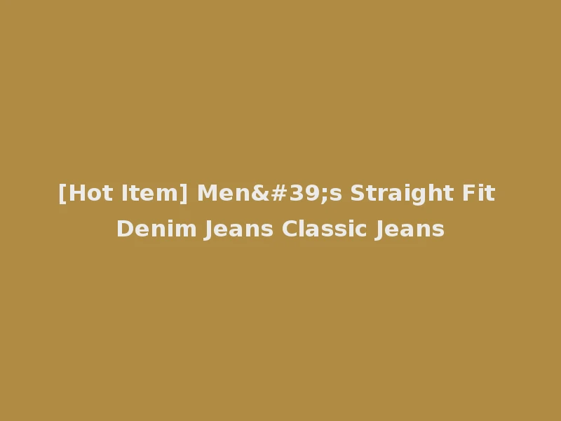 [Hot Item] Men's Straight Fit Denim Jeans Classic Jeans