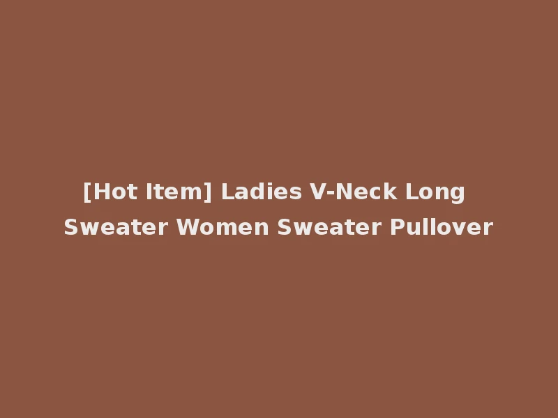 [Hot Item] Ladies V-Neck Long Sweater Women Sweater Pullover