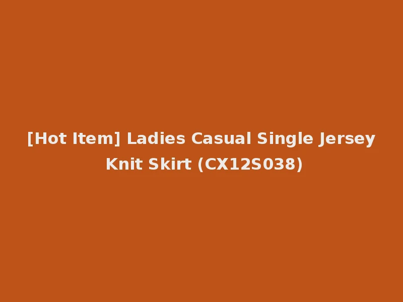 [Hot Item] Ladies Casual Single Jersey Knit Skirt (CX12S038)