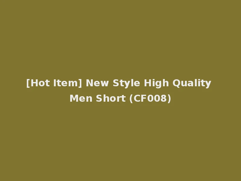[Hot Item] New Style High Quality Men Short (CF008)