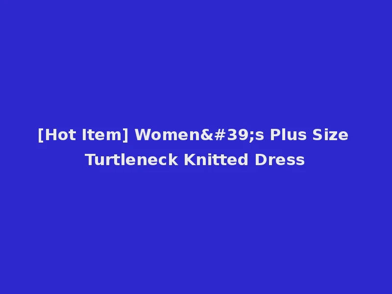 [Hot Item] Women's Plus Size Turtleneck Knitted Dress