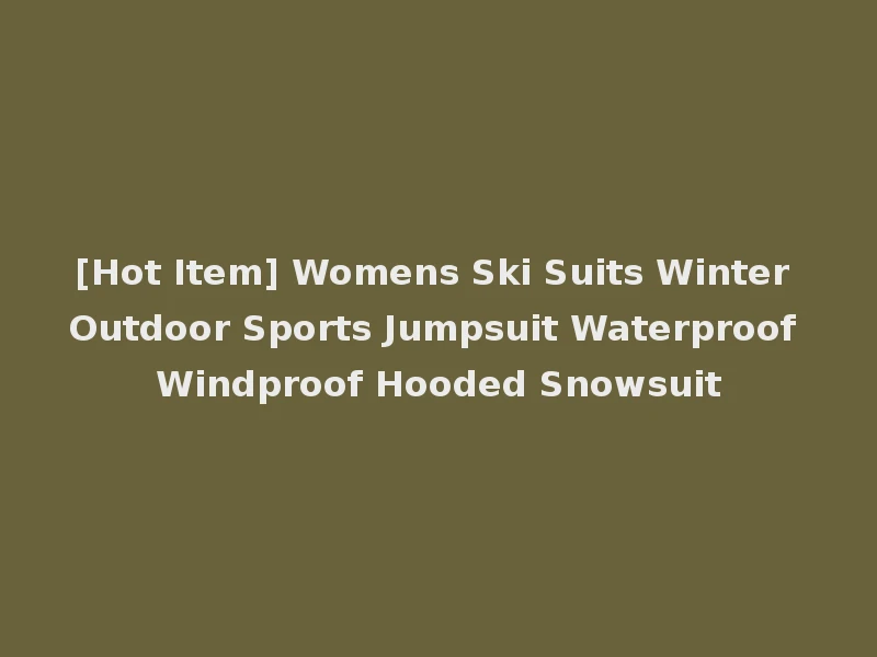[Hot Item] Womens Ski Suits Winter Outdoor Sports Jumpsuit Waterproof Windproof Hooded Snowsuit