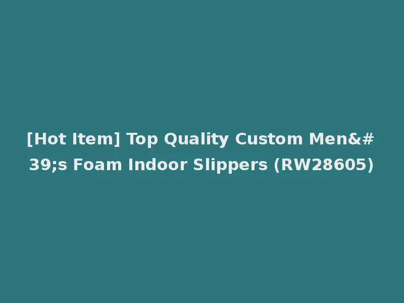 [Hot Item] Top Quality Custom Men's Foam Indoor Slippers (RW28605)