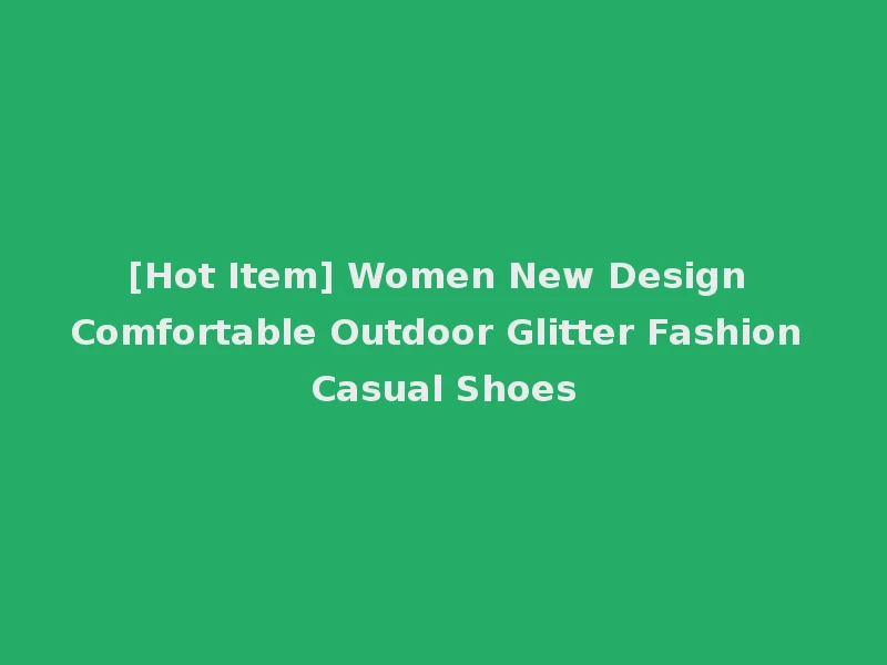 [Hot Item] Women New Design Comfortable Outdoor Glitter Fashion Casual Shoes