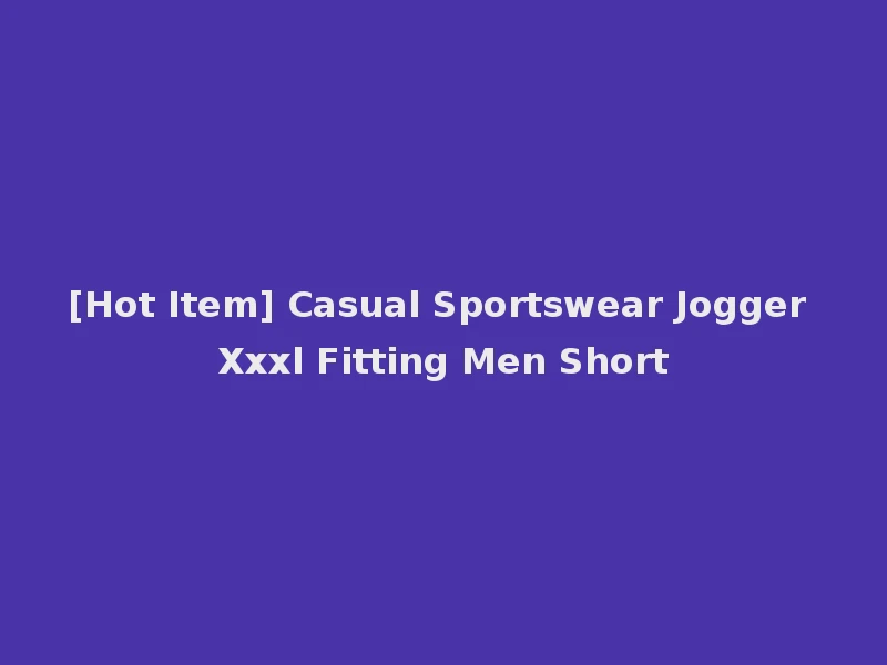 [Hot Item] Casual Sportswear Jogger Xxxl Fitting Men Short