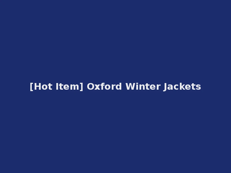 [Hot Item] Oxford Winter Jackets