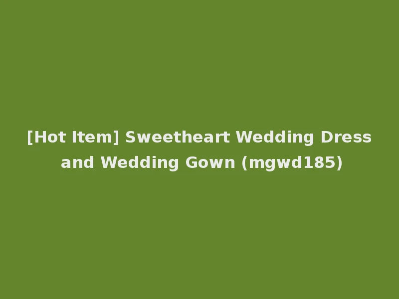 [Hot Item] Sweetheart Wedding Dress and Wedding Gown (mgwd185)