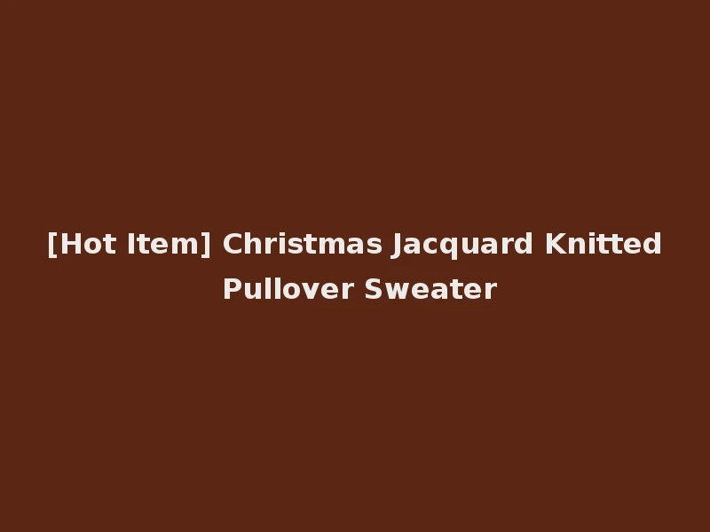 [Hot Item] Christmas Jacquard Knitted Pullover Sweater
