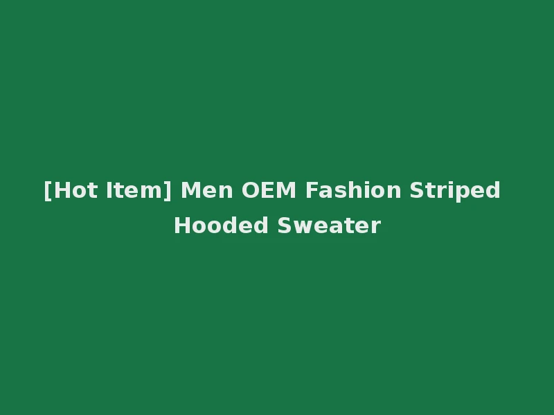 [Hot Item] Men OEM Fashion Striped Hooded Sweater