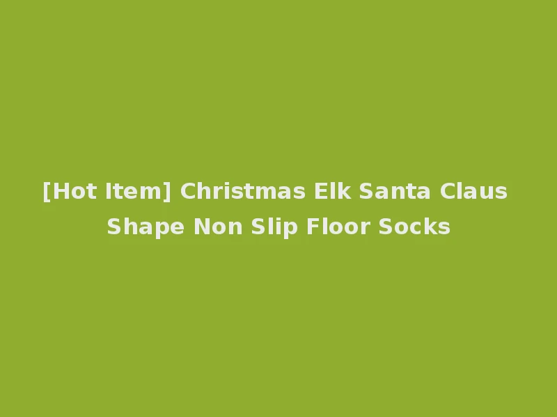 [Hot Item] Christmas Elk Santa Claus Shape Non Slip Floor Socks