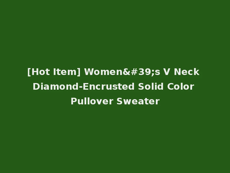 [Hot Item] Women's V Neck Diamond-Encrusted Solid Color Pullover Sweater