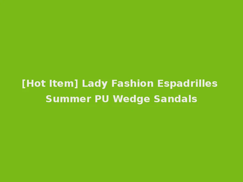 [Hot Item] Lady Fashion Espadrilles Summer PU Wedge Sandals