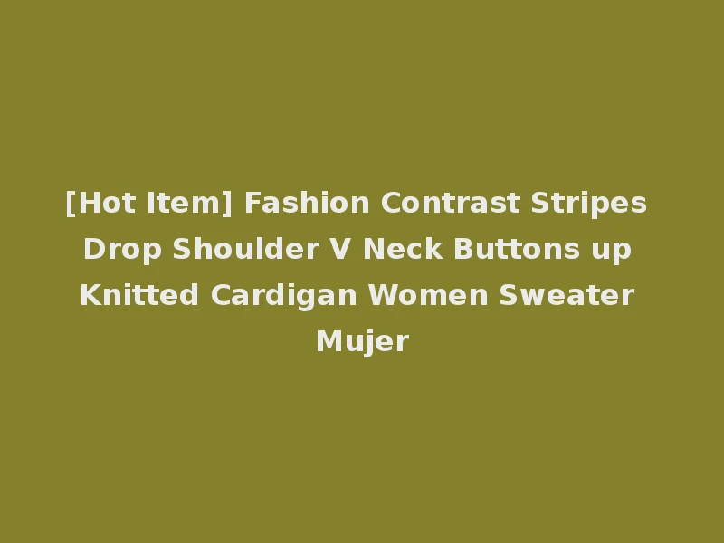 [Hot Item] Fashion Contrast Stripes Drop Shoulder V Neck Buttons up Knitted Cardigan Women Sweater Mujer