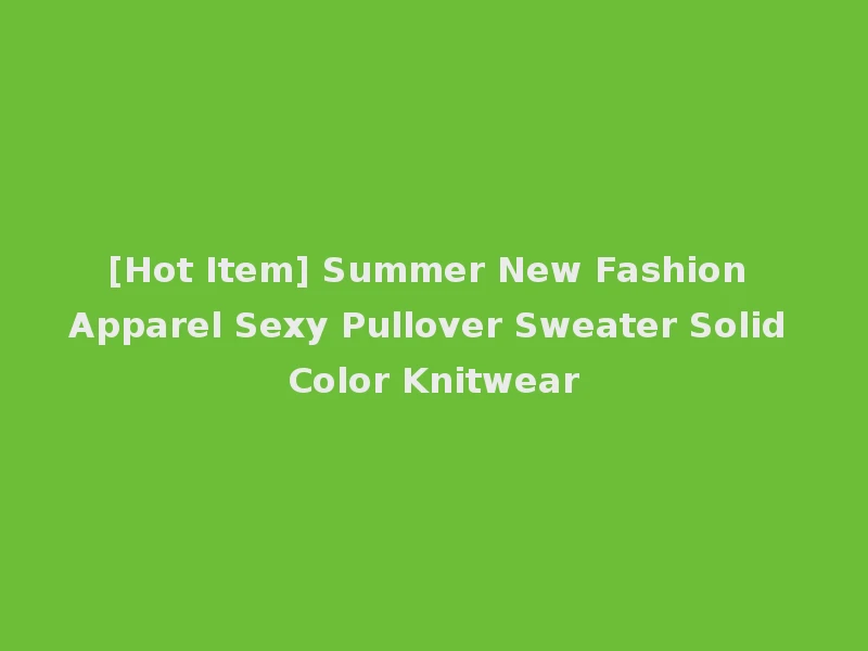 [Hot Item] Summer New Fashion Apparel Sexy Pullover Sweater Solid Color Knitwear