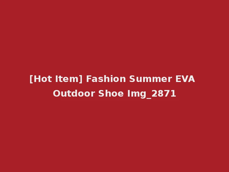 [Hot Item] Fashion Summer EVA Outdoor Shoe Img_2871