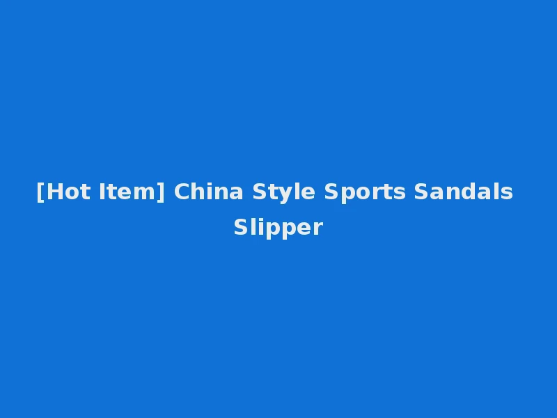 [Hot Item] China Style Sports Sandals Slipper