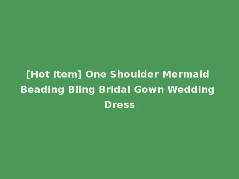 [Hot Item] One Shoulder Mermaid Beading Bling Bridal Gown Wedding Dress