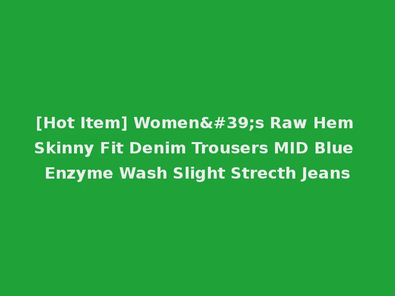 [Hot Item] Women's Raw Hem Skinny Fit Denim Trousers MID Blue Enzyme Wash Slight Strecth Jeans