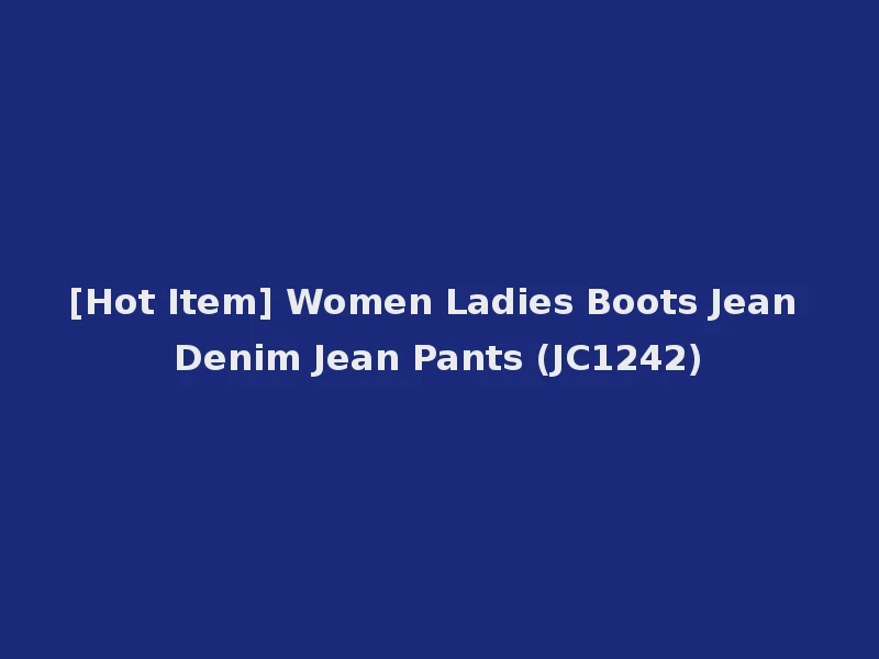 [Hot Item] Women Ladies Boots Jean Denim Jean Pants (JC1242)