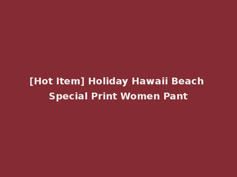 [Hot Item] Holiday Hawaii Beach Special Print Women Pant