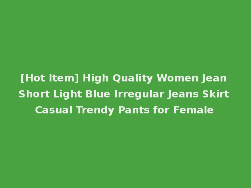 [Hot Item] High Quality Women Jean Short Light Blue Irregular Jeans Skirt Casual Trendy Pants for Female