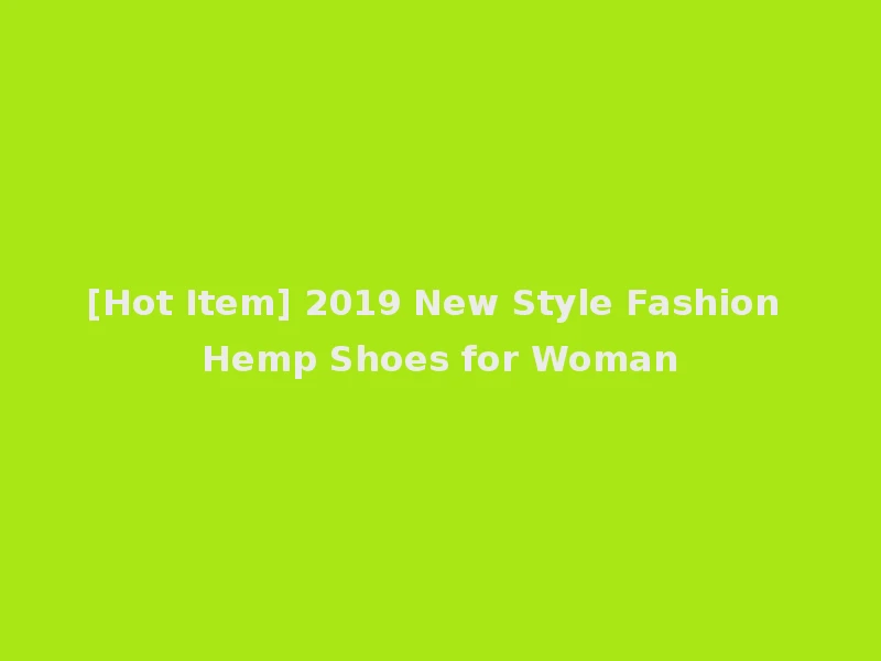 [Hot Item] 2019 New Style Fashion Hemp Shoes for Woman