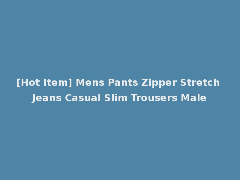 [Hot Item] Mens Pants Zipper Stretch Jeans Casual Slim Trousers Male