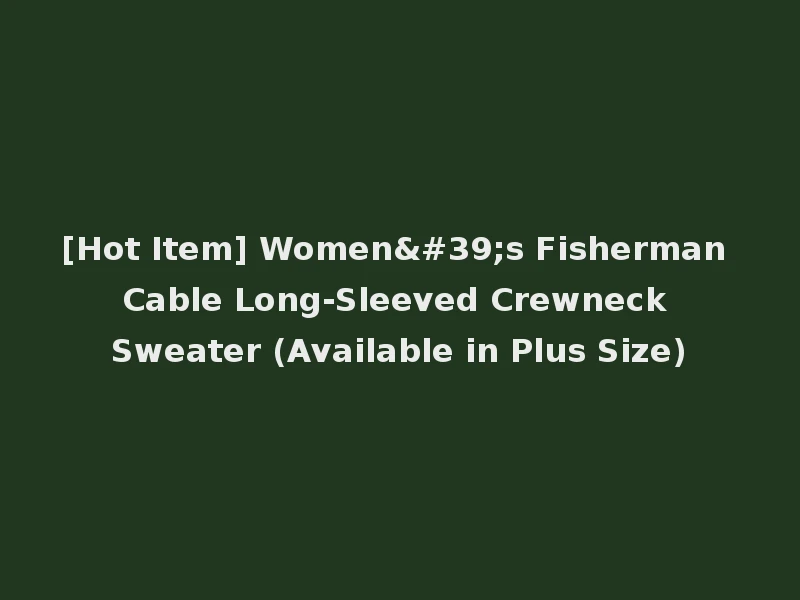 [Hot Item] Women's Fisherman Cable Long-Sleeved Crewneck Sweater (Available in Plus Size)