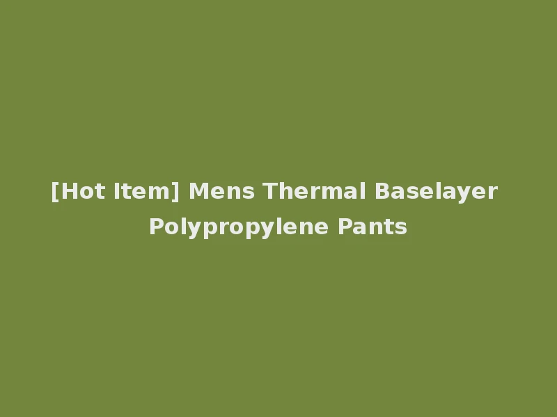 [Hot Item] Mens Thermal Baselayer Polypropylene Pants