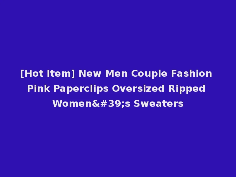 [Hot Item] New Men Couple Fashion Pink Paperclips Oversized Ripped Women's Sweaters