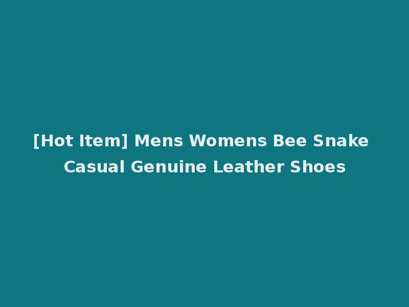 [Hot Item] Mens Womens Bee Snake Casual Genuine Leather Shoes
