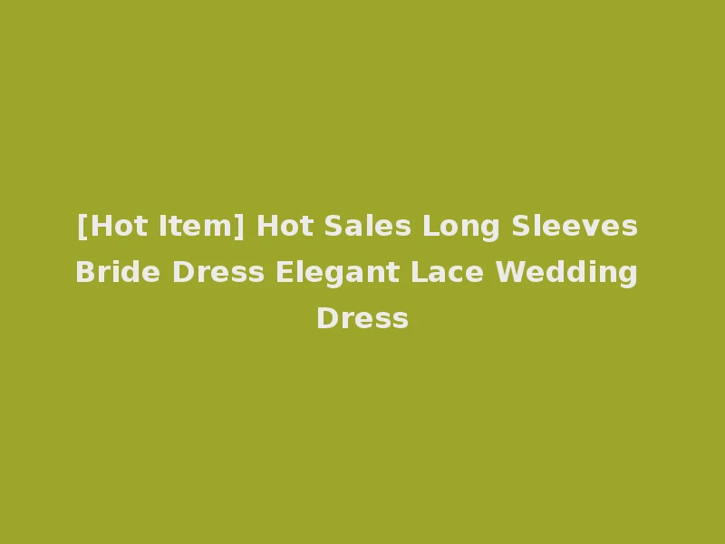 [Hot Item] Hot Sales Long Sleeves Bride Dress Elegant Lace Wedding Dress