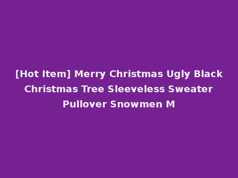 [Hot Item] Merry Christmas Ugly Black Christmas Tree Sleeveless Sweater Pullover Snowmen M