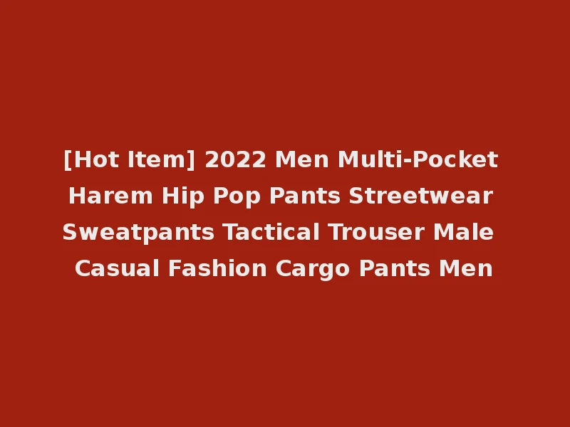 [Hot Item] 2022 Men Multi-Pocket Harem Hip Pop Pants Streetwear Sweatpants Tactical Trouser Male Casual Fashion Cargo Pants Men