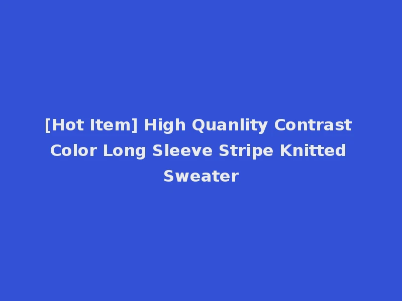 [Hot Item] High Quanlity Contrast Color Long Sleeve Stripe Knitted Sweater