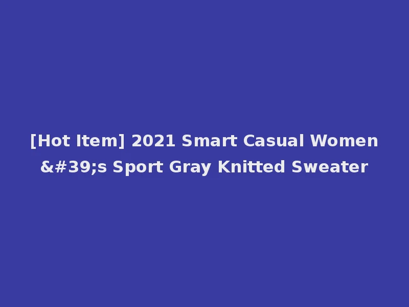[Hot Item] 2021 Smart Casual Women's Sport Gray Knitted Sweater