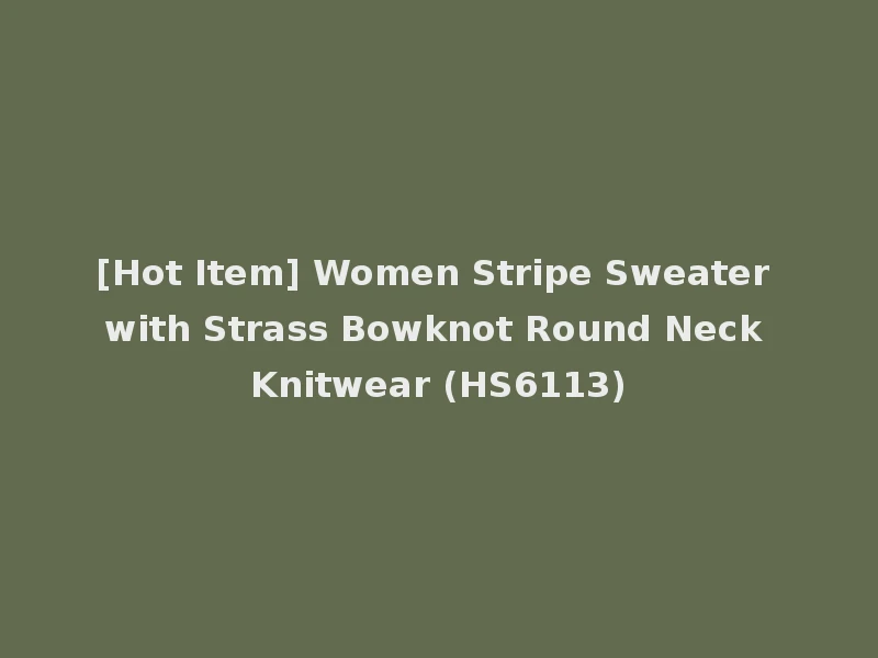 [Hot Item] Women Stripe Sweater with Strass Bowknot Round Neck Knitwear (HS6113)