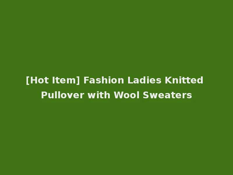 [Hot Item] Fashion Ladies Knitted Pullover with Wool Sweaters