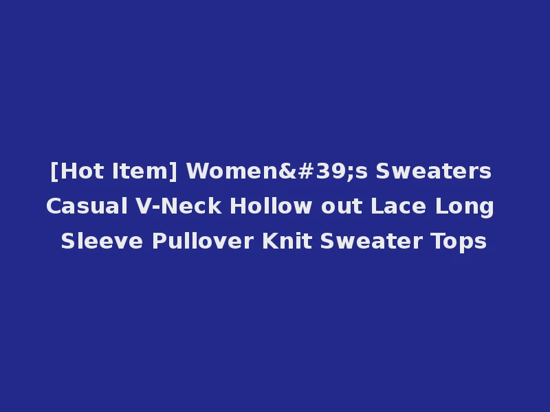 [Hot Item] Women's Sweaters Casual V-Neck Hollow out Lace Long Sleeve Pullover Knit Sweater Tops