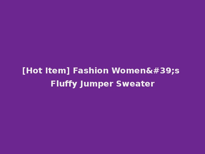 [Hot Item] Fashion Women's Fluffy Jumper Sweater