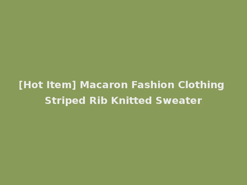 [Hot Item] Macaron Fashion Clothing Striped Rib Knitted Sweater